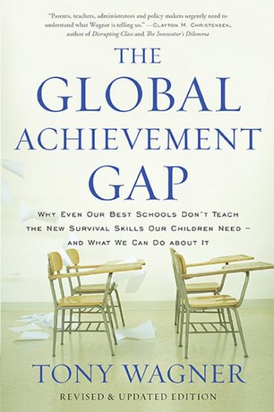 Cover art for The global achievement gap : why even our best schools don't teach the new survival skills our children need--and what we can do about it / Tony Wagner.