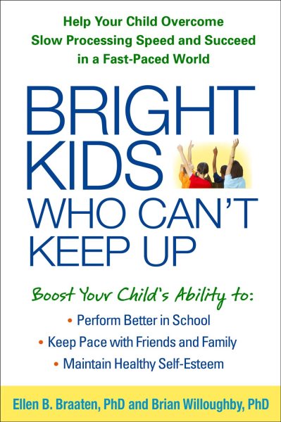 Cover art for Bright kids who can't keep up : help your child overcome slow processing speed and succeed in a fast-paced world / Ellen Braaten, PhD, Brian Willoughby, PhD.