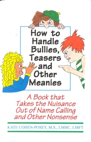 Cover art for How to handle bullies, teasers, and other meanies : a book that takes the nuisance out of name calling and other nonsense / by Kate Cohen-Posey.