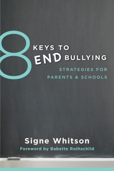 Cover art for 8 keys to end bullying : strategies for parents & schools / Signe Whitson ; foreword by Babette Rothschild.