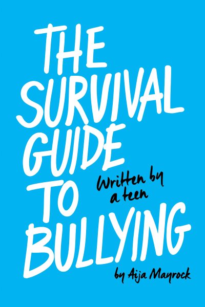 Cover art for The survival guide to bullying : written by a teen / by Aija Mayrock.