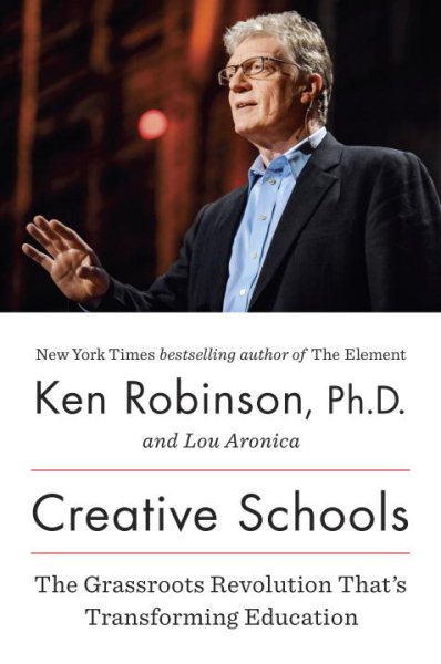 Cover art for Creative schools : the grassroots revolution that's transforming education / Ken Robinson and Lou Aronica.