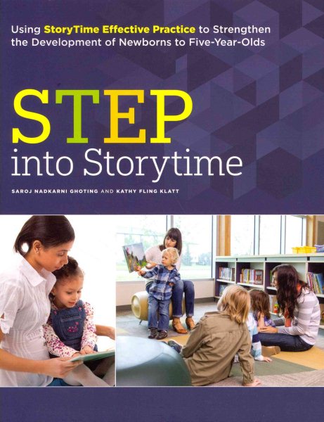 Cover art for STEP into storytime : using StoryTime Effective Practice to strengthen the development of newborns to five-year-olds / Saroj Nadkarni Ghoting and Kathy Fling Klatt.