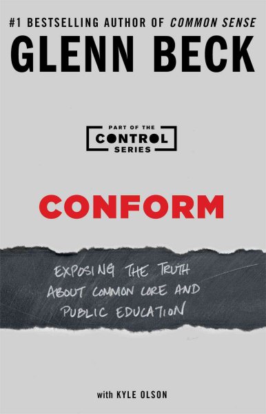 Cover art for Conform : exposing the truth about common core and public education / written and edited by Glen Beck, Kevin Balfe, and Kyle Olson ; contributors, Sharon Ambrose, Steven Gunn, and Ben Velderman.