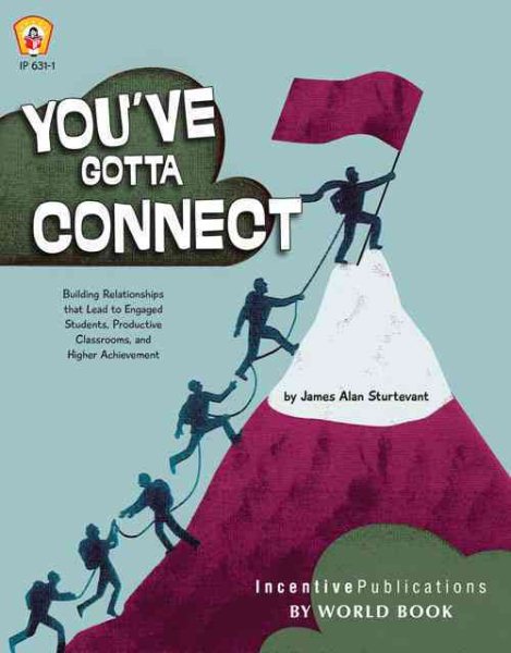 Cover art for You've gotta connect : building relationships that lead to engaged students, productive classrooms, and higher achievement / by James Alan Sturtevant.
