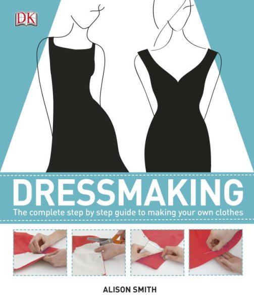 Cover art for Dressmaking : the complete step-by-step guide to making your own clothes / Alison Smith.