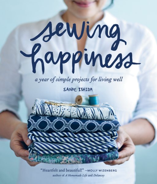 Cover art for Sewing happiness : a year of simple projects for living well / Sanae Ishida.