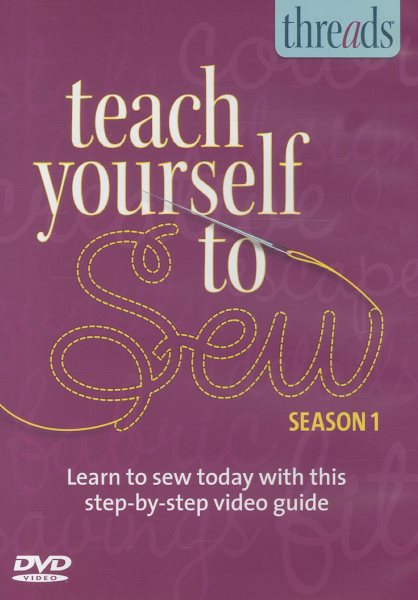 Cover art for Teach yourself to sew. Season 1 [DVD videorecording] / [the editors of Threads magazine] ; produced and written by Judith Neukam.