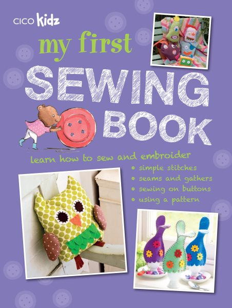 Cover art for My first sewing book [electronic resource] : 35 easy and fun projects for children aged 7 years old + / edited by Susan Akass.
