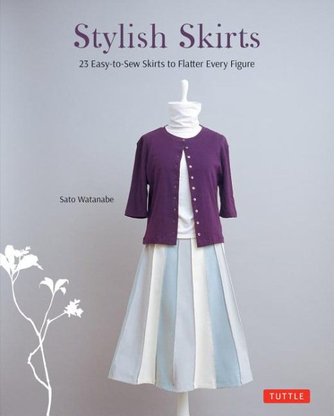 Cover art for Stylish skirts : 23 easy-to-sew skirts to flatter every figure / Sato Watanabe.