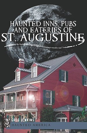 Cover art for Haunted inns, pubs and eateries of St. Augustine / Greg Jenkins.