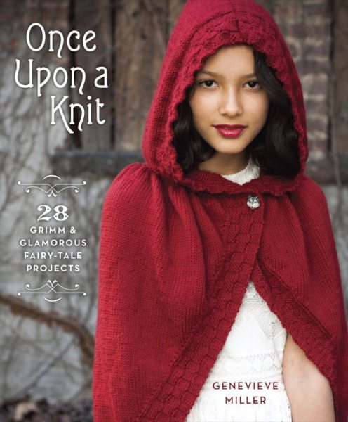 Cover art for Once upon a knit : 28 Grimm and glamorous fairy-tale projects / Genevieve Miller.