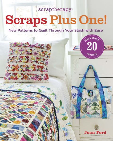 Cover art for Scraptherapy scraps plus one! : new patterns to quilt through your stash with ease / Joan Ford.