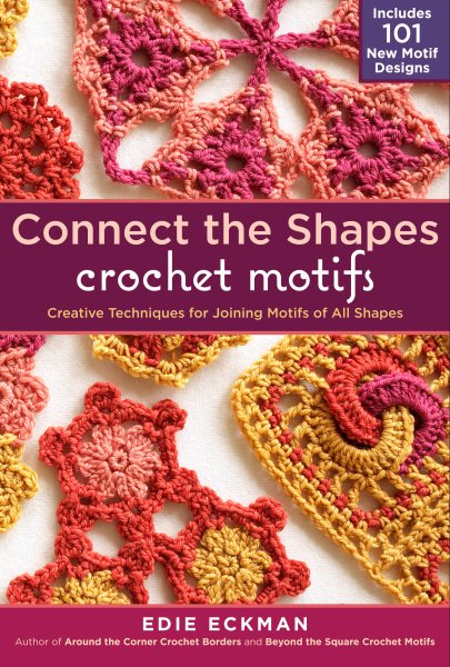 Cover art for Connect the shapes crochet motifs : creative techniques for joining motifs of all shapes / Edie Eckman.
