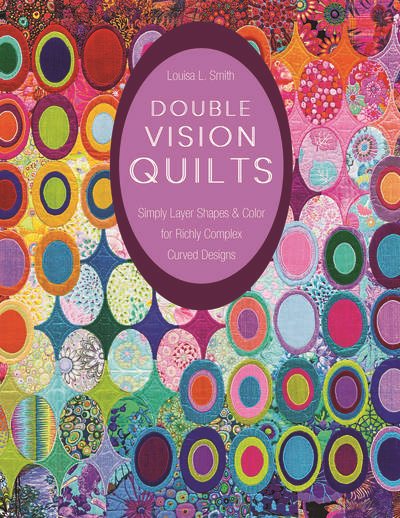 Cover art for Double vision quilts : simply layer shapes & color for richly complex curved designs / Louisa L. Smith.