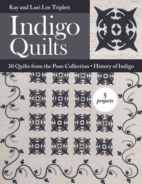 Cover art for Indigo quilts : 30 quilts from the Poos collection - history of indigo - 5 projects / Kay Triplett and Lori Lee Triplett.