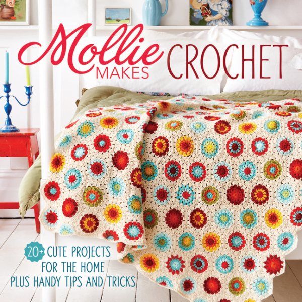 Cover art for Mollie makes crochet : 20+ cute projects for the home plus handy tips and tricks.