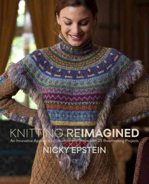 Cover art for Knitting reimagined : an innovative approach to structure and shape with 25 breathtaking projects / Nicky Epstein.