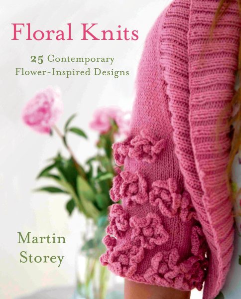 Cover art for Floral knits : 25 contemporary flower-inspired designs / Martin Storey ; photographs by Steven Wooster.