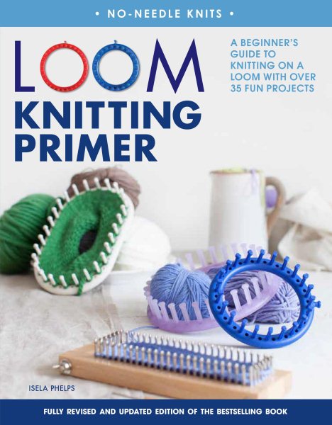 Cover art for Loom knitting primer : a Beginner's Guide to Knitting on a Loom With over 30 Fun Projects / Isela Phelps.