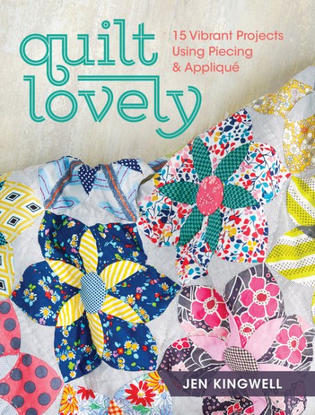 Cover art for Quilt lovely : 15 vibrant projects using piecing & appliqué / Jen Kingwell.
