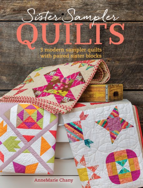 Cover art for Sister sampler quilts : 3 modern sampler quilts with paired sister blocks / AnneMarie Chany.