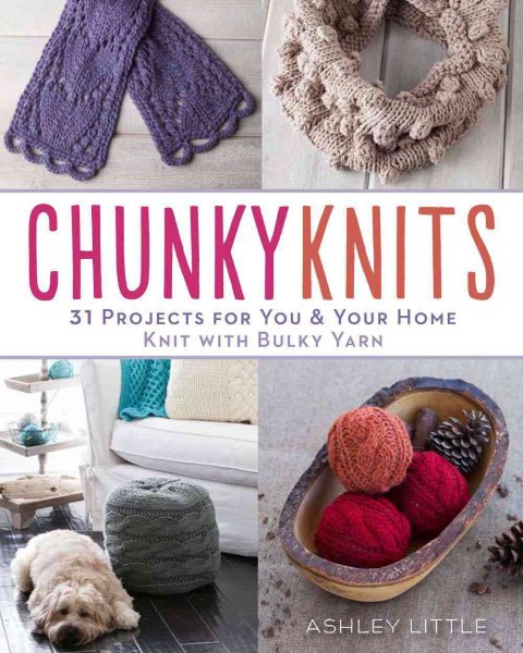 Cover art for Chunky knits : 31 projects for you & your home knit with bulky yarn / Ashley Little.