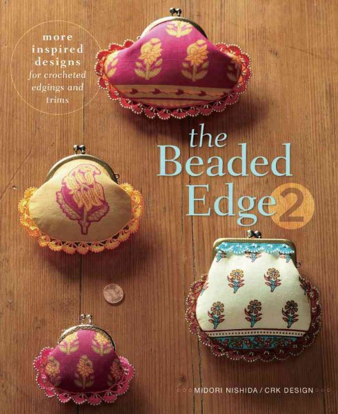 Cover art for The beaded edge 2 : more inspired designs for crocheted edgings and trims / Midori Nishida & CRK Design.