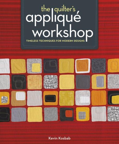 Cover art for The quilter's appliqué workshop : timeless techniques for modern designs / Kevin Kosbab.