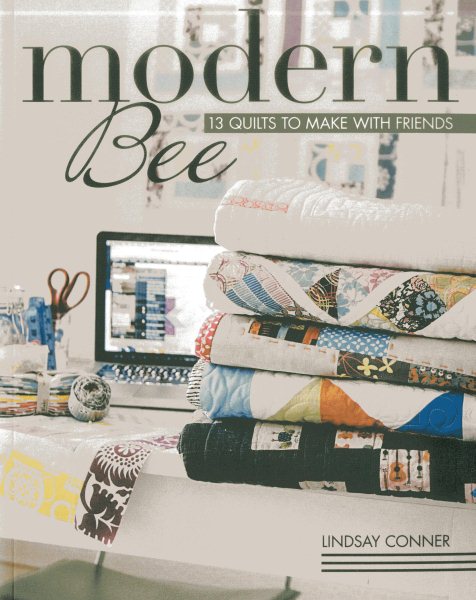Cover art for Modern bee : 13 quilts to make with friends / Lindsay Conner.