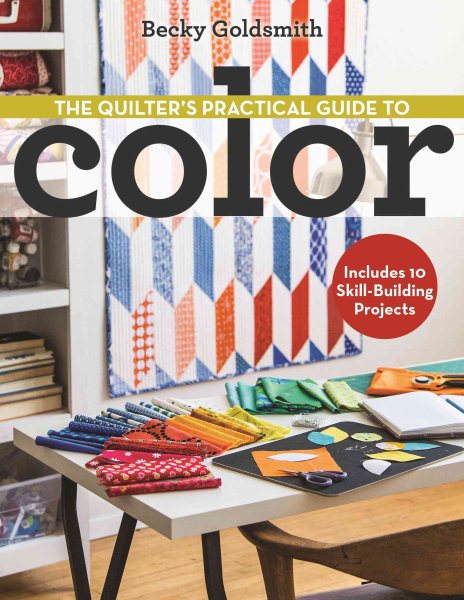 Cover art for The quilter's practical guide to color : includes 10 skill-building projects / Becky Goldsmith.