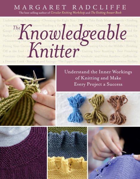 Cover art for The knowledgeable knitter : understand the inner workings of knitting and make every project a success / Margaret Radcliffe.