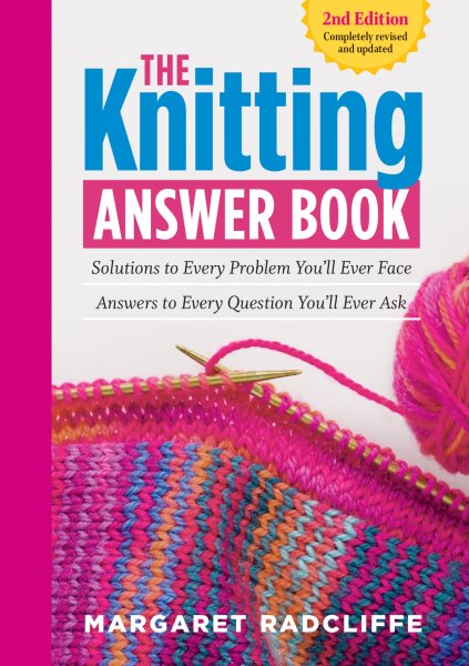 Cover art for The knitting answer book : solutions to every problem you'll ever face answers to every question you'll ever ask / by Margaret Radcliffe.