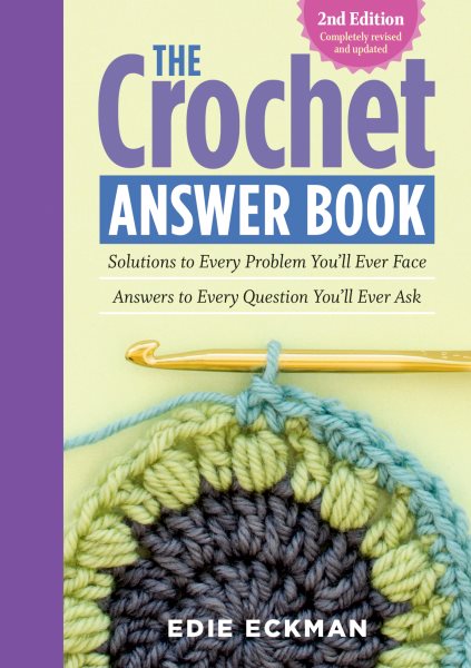 Cover art for The crochet answer book : solutions to every problem you'll ever face, answers to every question you'll ever ask / Edie Eckman.