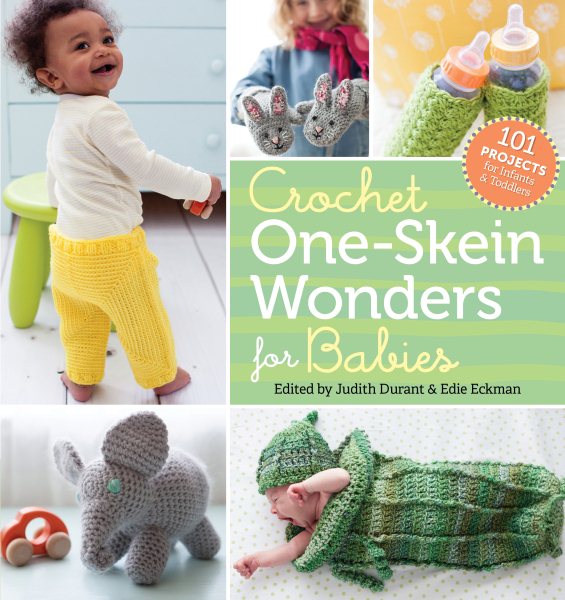 Cover art for Crochet one-skein wonders for babies : 101 projects for infants & toddlers / edited by Judith Durant & Edie Eckman ; photography by Geneve Hoffman.