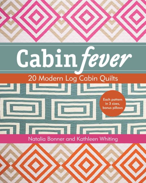 Cover art for Cabin fever : 20 modern log cabin quilts / Natalia Bonner and Kathleen Whiting.