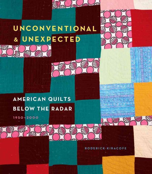 Cover art for Unconventional & unexpected : American quilts below the radar, 1950-2000 / Roderick Kiracofe.