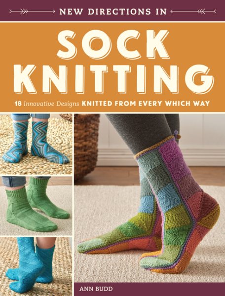 Cover art for New directions in sock knitting : 18 innovative designs knitted from every which way / Ann Budd.