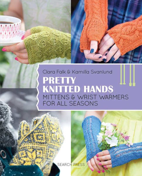 Cover art for Pretty knitted hands : mittens & wrist warmers for all seasons / Clara Falk & Kamilla Svanlund.