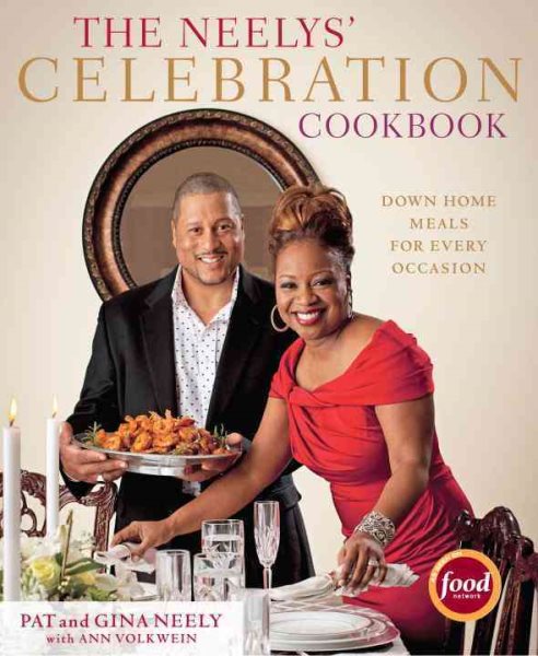 Cover art for The Neelys' celebration cookbook : down home meals for every occasion / Pat Neely, Gina Neely, with Ann Volkwein   photographs by Ben Fink.