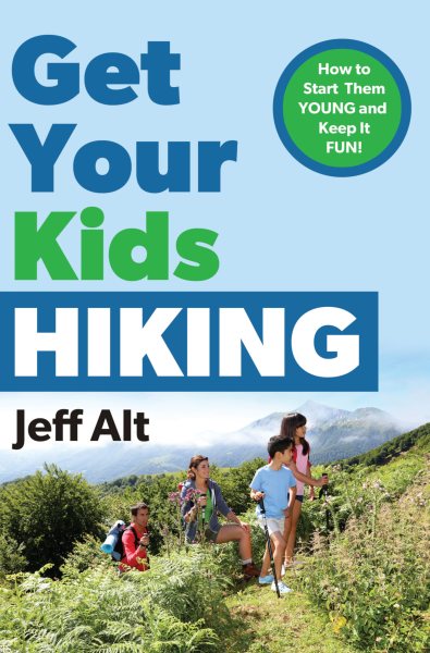 Cover art for Get your kids hiking [electronic resource] : how to start them young and keep it fun / Jeff Alt.