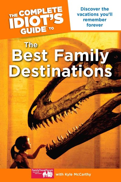 Cover art for The complete idiot's guide to the best family destinations [electronic resource] / FamilyTravelForum.com with Kyle McCarthy.