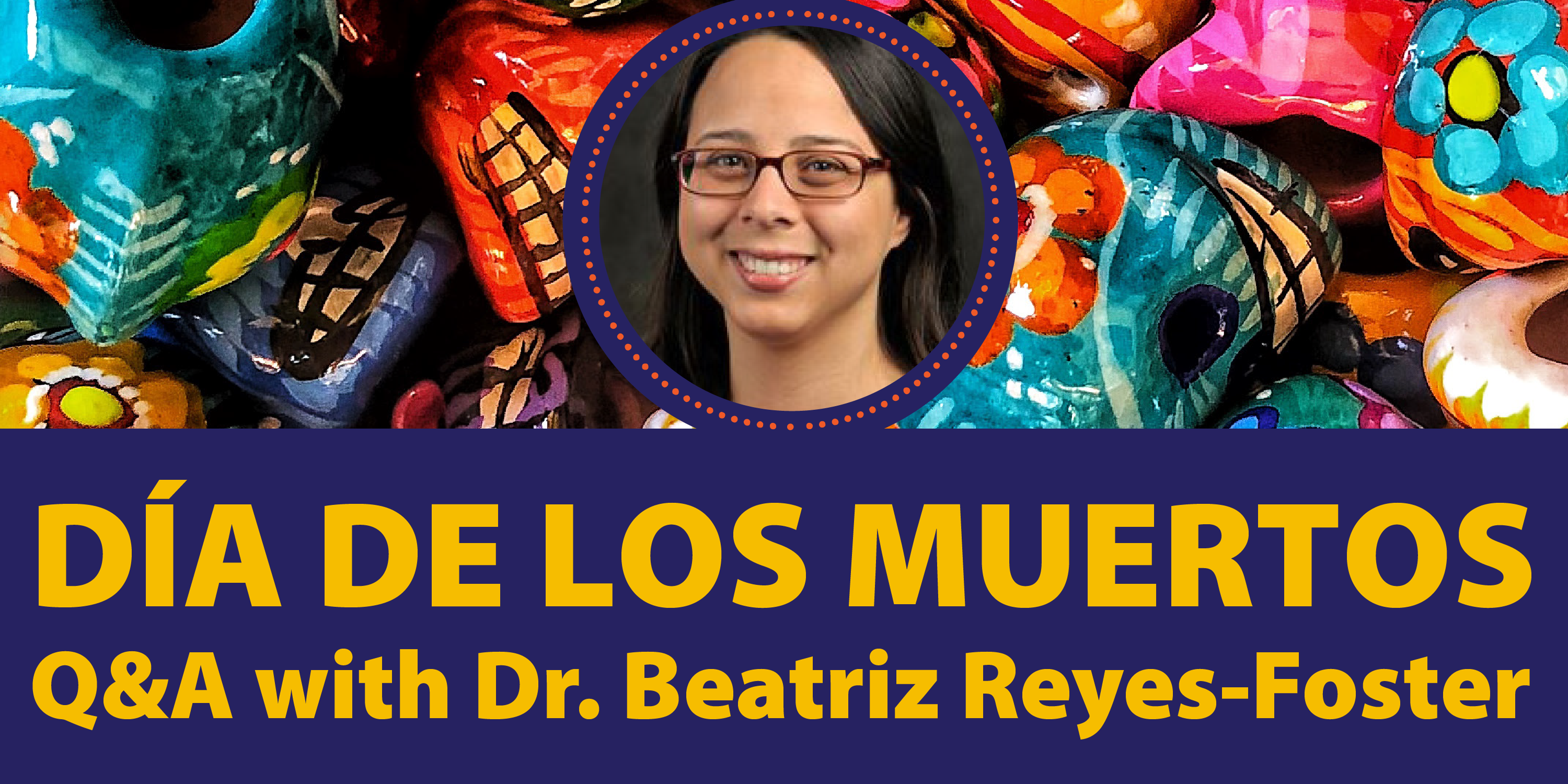 Día de los Muertos: Q&A with Dr. Beatriz Reyes-Foster