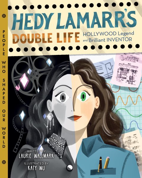 Cover art for Hedy Lamarr's double life / written by Laurie Wallmark   illustrated by Katy Wu.