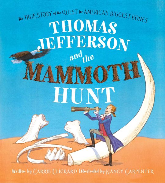 Cover art for Thomas Jefferson and the mammoth hunt / written by Carrie Clickard   illustrated by Nancy Carpenter.