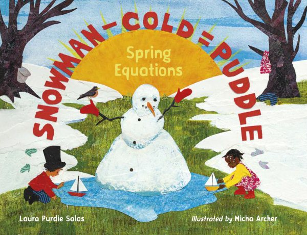 Cover art for Snowman - cold = puddle : spring equations / Laura Purdie Salas   illustrated by Micha Archer.