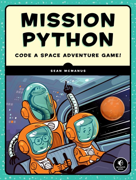 Cover art for Mission Python : code a space adventure game / by Sean McManus.
