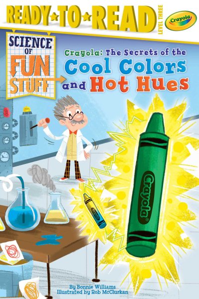 Cover art for Crayola! : the secrets of the cool colors and hot hues / by Bonnie Williams   illustrated by Rob McClurkan.