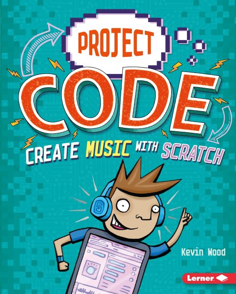 Cover art for Create music with Scratch / Kevin Wood   illustrated by Glen McBeth.