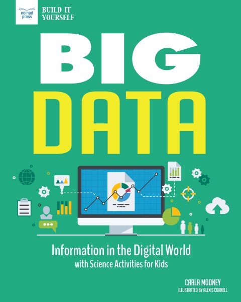 Cover art for Big data : information in the digital world : with science activities for kids / Carla Mooney   illustrated by Alexis Cornell.